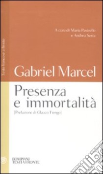 Presenza e immortalità. Testo francese a fronte libro di Marcel Gabriel; Pastrello M. (cur.); Serra A. (cur.)