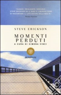 Momenti perduti libro di Erickson Steve; Vinci S. (cur.)