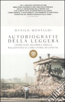 Autobiografie della leggera. Emarginati, balordi e ribelli raccontano le loro storie di confine libro di Montaldi Danilo