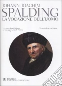 La vocazione dell'uomo. Testo tedesco a fronte libro di Spalding Johann J.; Landolfi Petrone G. (cur.); Balbiani L. (cur.)