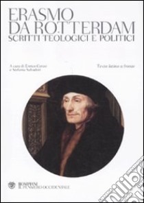 Scritti teologici e politici. Testo latino a fronte libro di Erasmo da Rotterdam; Cerasi E. (cur.); Salvadori S. (cur.)