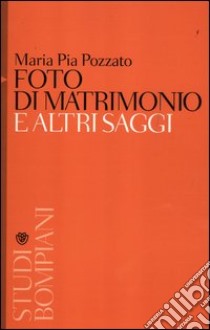 Foto di matrimonio e altri saggi libro di Pozzato M. Pia