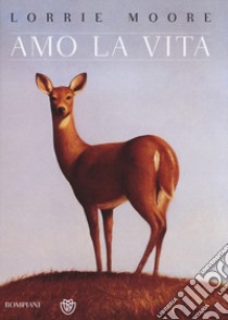 Amo la vita libro di Moore Lorrie