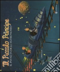 Il Piccolo Principe. Il pianeta dell'astronomo. Ediz. illustrata. Con CD Audio libro