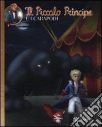 Il Piccolo Principe e i Carapodi. Ediz. illustrata libro