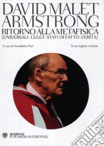 Ritorno alla metafisica. Universali-Leggi-Stati di fatto-Verità. Testo inglese a fronte libro di Armstrong David M.; D'Atri A. (cur.)