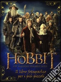 Lo Hobbit. Un viaggio inaspettato. Il libro fotografico per i più piccoli. Ediz. illustrata libro di Kempshall Paddy