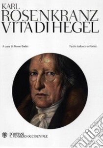 Vita di Hegel. Testo tedesco a fronte libro di Rosenkranz Karl; Bodei R. (cur.)