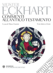 Commenti all'Antico Testamento. Testo latino a fronte libro di Eckhart; Vannini M. (cur.)