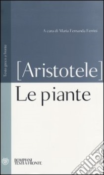 Le piante. Testo greco a fronte libro di Aristotele; Ferrini M. F. (cur.)