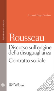 Discorso sull'origine della disuguaglianza. Contratto sociale. Testo francese a fronte libro di Rousseau Jean-Jacques; Giordano D. (cur.)