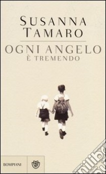 Ogni angelo è tremendo libro di Tamaro Susanna