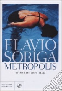 Metropolis. Martino Crissanti indaga libro di Soriga Flavio