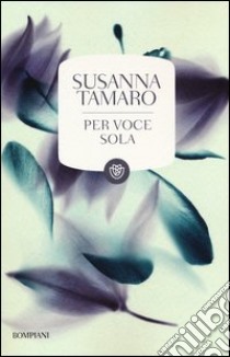 Per voce sola libro di Tamaro Susanna