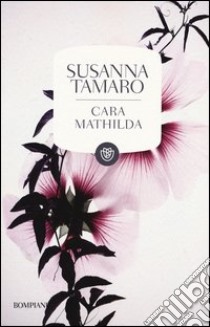 Cara Mathilda. Lettere a un'amica libro di Tamaro Susanna