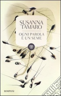 Ogni parola è un seme libro di Tamaro Susanna