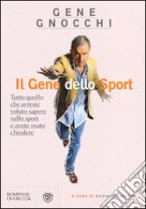 Il gene dello sport. Tutto quello che avreste voluto sapere sullo sport e avete osato chiedere libro di Gnocchi Gene; Guerriero S. (cur.)