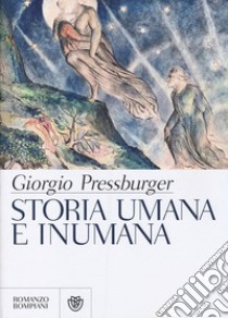 Storia umana e inumana libro di Pressburger Giorgio