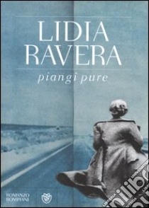 Piangi pure libro di Ravera Lidia