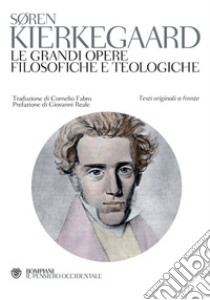 Le grandi opere filosofiche e teologiche. Testo originale a fronte libro di Kierkegaard Sören