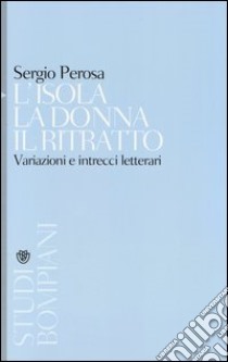 L'isola la donna il ritratto. Variazioni e intrecci letterari libro di Perosa Sergio