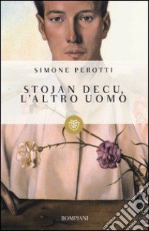 Stojan Decu, l'altro uomo libro di Perotti Simone