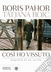 Così ho vissuto. Biografia di un secolo libro di Pahor Boris; Rojc T. (cur.)