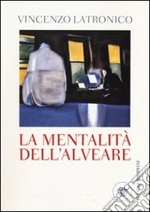 La mentalità dell'alveare libro di Latronico Vincenzo