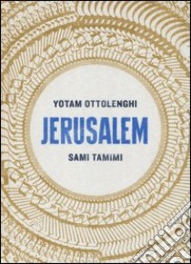 Jerusalem. Ediz. illustrata libro di Ottolenghi Yotam; Tamimi Sami