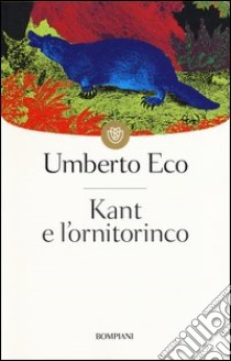 Kant e l'ornitorinco libro di Eco Umberto