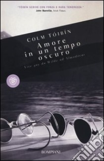 Amore in un tempo oscuro. Vite gay da Wilde ad Almodovar libro di Tóibín Colm