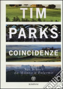 Coincidenze. Sui binari da Milano a Palermo libro di Parks Tim