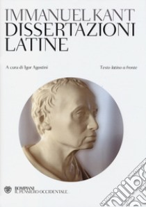 Dissertazioni latine. Testo latino a fronte libro di Kant Immanuel; Agostini I. (cur.)