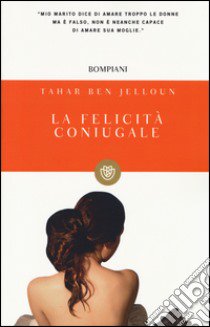 La felicità coniugale libro di Ben Jelloun Tahar