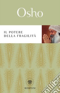 Il potere della fragilità libro di Osho