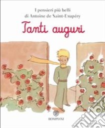 Il Piccolo Principe. Tanti auguri libro di Saint-Exupéry Antoine de