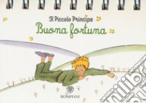 Il Piccolo Principe. Buona fortuna. Ediz. illustrata libro di Saint-Exupéry Antoine de