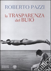 La trasparenza del buio libro di Pazzi Roberto