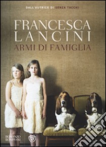 Armi di famiglia libro di Lancini Francesca