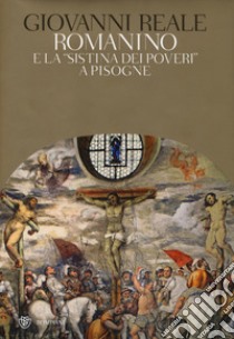 Romanino e la «Sistina dei poveri» a Pisogne. Ediz. illustrata libro di Reale Giovanni