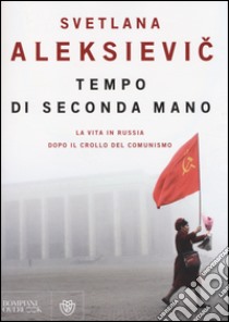 Tempo di seconda mano. La vita in Russia dopo il crollo del comunismo libro di Aleksievic Svetlana; Cicognini N. (cur.); Rapetti S. (cur.)