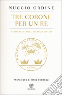 Tre corone per un re. L'impresa di Enrico III e i suoi misteri libro di Ordine Nuccio