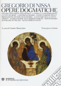 Opere dogmatiche. Testo greco a fronte libro di Gregorio di Nissa (san); Moreschini C. (cur.)