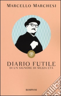 Diario futile di un signore di mezza età libro di Marchesi Marcello