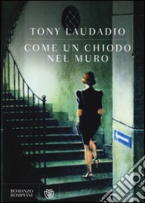 Come un chiodo nel muro libro di Laudadio Tony