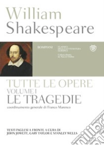 Tutte le opere. Testo inglese a fronte. Vol. 1: Le tragedie libro di Shakespeare William; Jowett J. (cur.); Taylor G. (cur.); Wells S. (cur.)