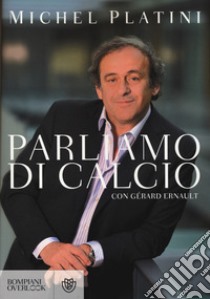 Parliamo di calcio libro di Platini Michel; Ernault Gérard; Damascelli T. (cur.)