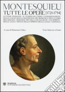 Tutte le opere (1721-1754). Testo francese a fronte libro di Montesquieu Charles L. de; Felice D. (cur.)