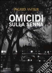 Omicidi sulla Senna libro di Astier Ingrid