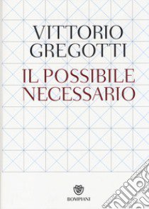 Il possibile necessario libro di Gregotti Vittorio